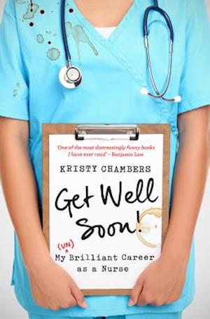 Get Well Soon! My (Un)Brilliant Career as a Nurse