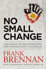 No Small Change: The Road to Recognition for Indigenous Australia 