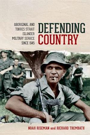 Defending Country: Aboriginal and Torres Strait Islander Military Service since 1945