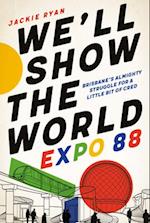 We'll Show the World: Expo 88 - Brisbane's Almighty Struggle for a Little Bit of Cred 