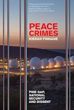 Peace Crimes: Pine Gap, national security and dissent 