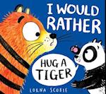 I Would Rather Hug A Tiger (PB)