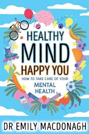 Healthy Mind, Happy You: How to Take Care of Your Mental Health