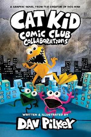 Cat Kid Comic Club 4: Collaborations: from the Creator of Dog Man