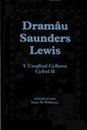 Dramâu Saunders Lewis: Cyfrol II