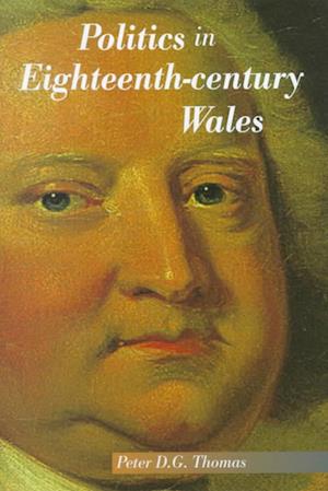 Thomas, P: Politics in Eighteenth-Century Wales