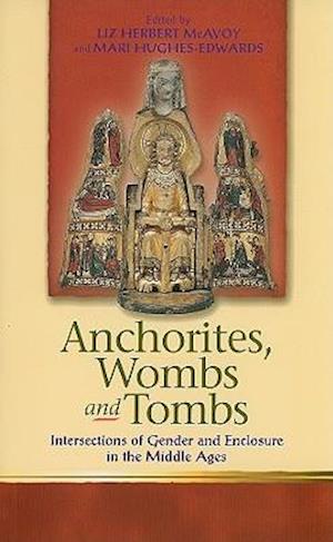 Anchorites, Wombs and Tombs