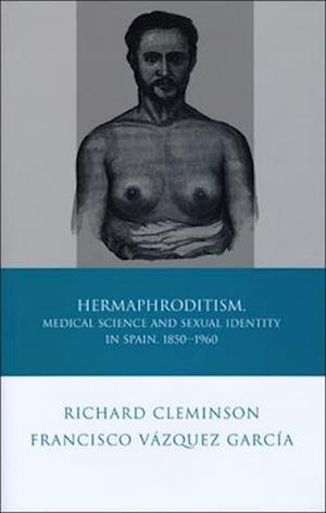 Hermaphroditism, Medical Science and Sexual Identity in Spain, 1850-1960