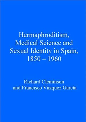 Hermaphroditism, Medical Science and Sexual Identity in Spain, 1850-1960