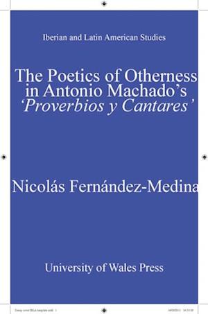 Poetics of Otherness in Antonio Machado's 'proverbios Y Cantares'