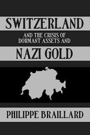 Switzerland and the Crisis of the Dormant Assets and Nazi Gold