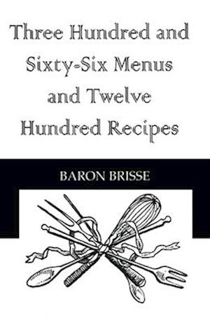 Three Hundred and Sixty-Six Menus and Twelve Hundred Recipes