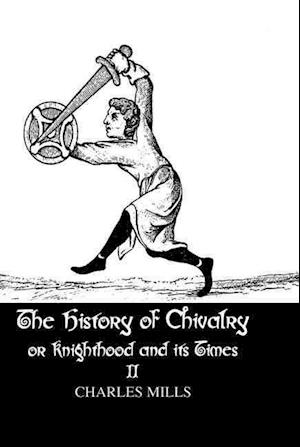 The History of Chivalry or Knighthood and Its Times