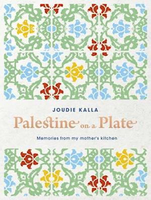 Palestine on a Plate : Memories from my mother's kitchen