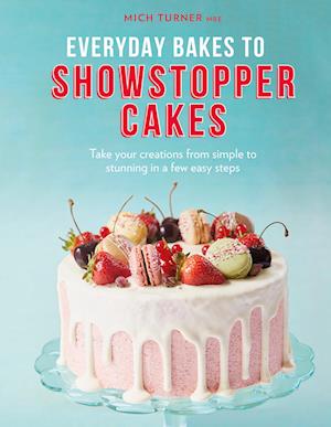 Everyday Bakes to Showstopper Cakes