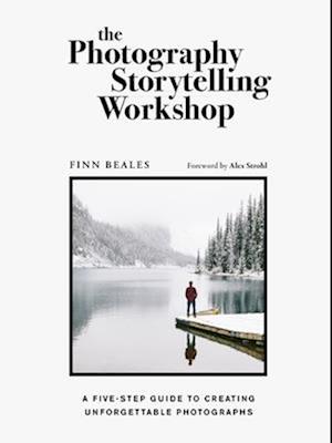 The Photography Storytelling Workshop : A five-step guide to creating unforgettable photographs