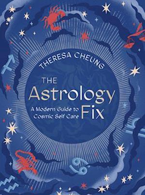 The Astrology Fix : A Modern Guide to Cosmic Self Care