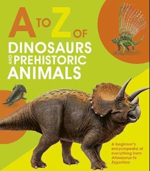 A to Z of Dinosaurs and Prehistoric Animals