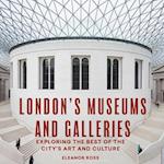 London's Museums and Galleries : Exploring the Best of the City's Art and Culture