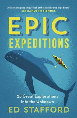 Epic Expeditions : 25 Great Explorations into the Unknown