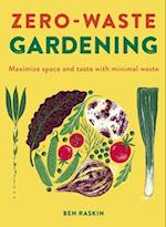 Zero Waste Gardening : Maximize space and taste with minimal waste