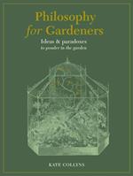 Philosophy for Gardeners