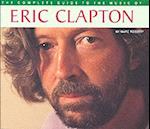 Complete Guide To The Music Of Eric Clapton