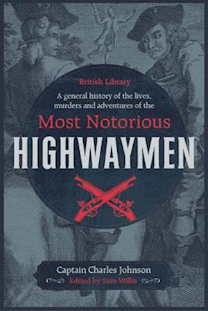 A General History of the Lives, Murders and Adventures of the Most Notorious Highwaymen