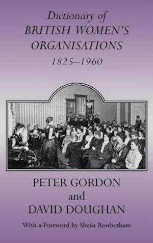 Dictionary of British Women's Organisations, 1825-1960