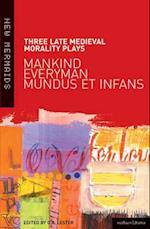 Three Late Medieval Morality Plays: Everyman, Mankind and Mundus et Infans