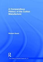 A Compendious History of the Cotton Manufacture