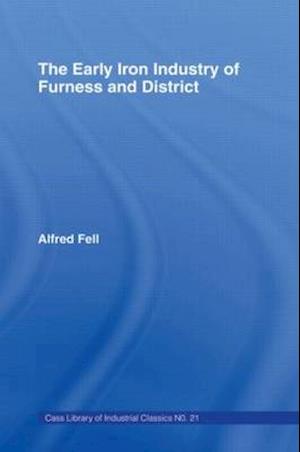 The Early Iron Industry of Furness and Districts