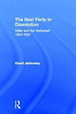 The Nazi Party in Dissolution : Hitler and the Verbotzeit 1923-25 