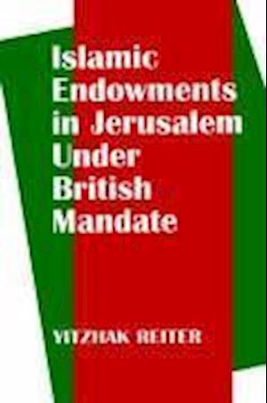Islamic Endowments in Jerusalem Under British Mandate