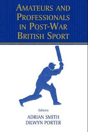 Amateurs and Professionals in Post-War British Sport