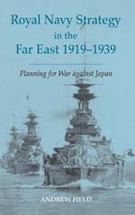 Royal Navy Strategy in the Far East 1919-1939
