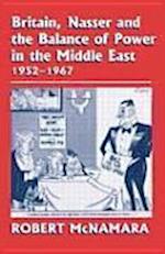 Britain, Nasser and the Balance of Power in the Middle East, 1952-1977