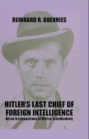 Hitler's Last Chief of Foreign Intelligence