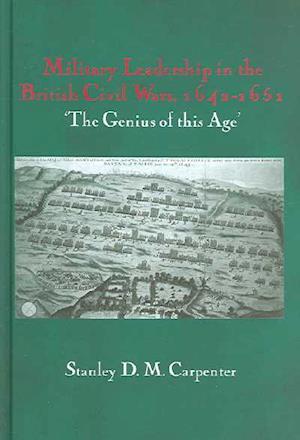 Military Leadership in the British Civil Wars, 1642-1651