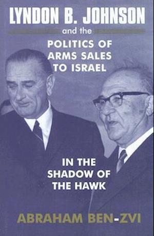 Lyndon B. Johnson and the Politics of Arms Sales to Israel