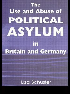 The Use and Abuse of Political Asylum in Britain and Germany