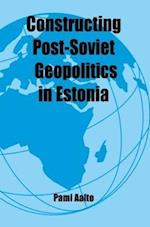 Constructing Post-Soviet Geopolitics in Estonia
