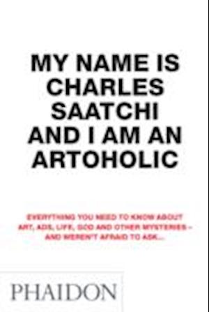 My Name is Charles Saatchi and I am an Artoholic