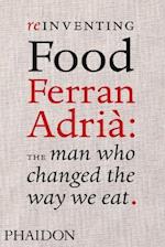 Reinventing Food; Ferran Adria: The Man Who Changed The Way We Eat