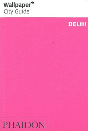 Delhi*, Wallpaper City Guide (2nd ed. Aug. 12)