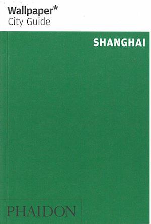 Shanghai, Wallpaper City Guide (5th ed. Oct. 15)