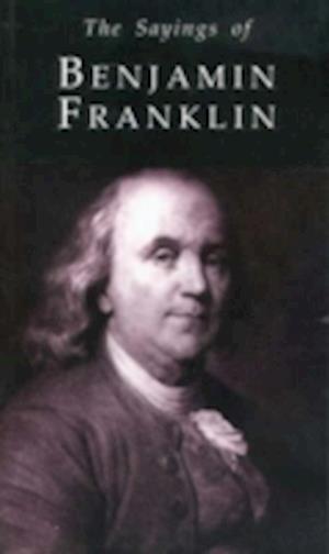 The Sayings of Benjamin Franklin