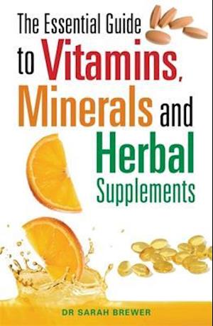 The Essential Guide to Vitamins, Minerals and Herbal Supplements