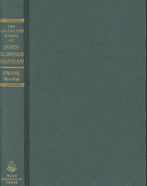 The Collected Works of James Clarence Mangan Prose V1