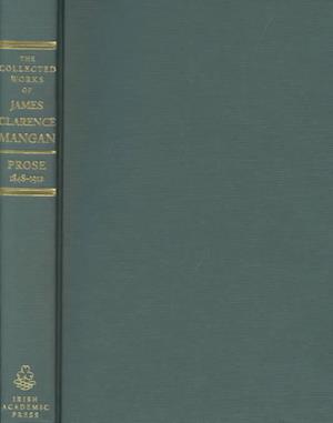 The Collected Works of James Clarence Mangan Prose V2